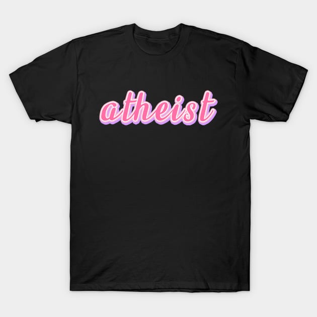 Atheist T-Shirt by Danielle